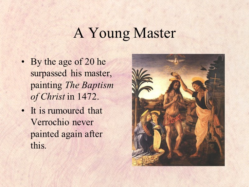 A Young Master By the age of 20 he surpassed his master, painting The